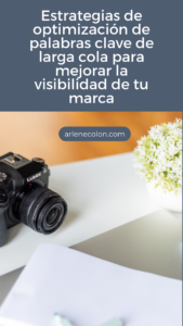Estrategias de optimización de palabras clave de cola larga para mejorar la visibilidad de tu marca