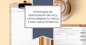 Estrategias de optimización de voz y cómo adaptar tu marca a esta nueva tendencia